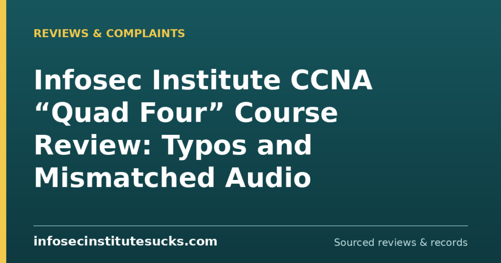 Infosec Institute CCNA “Quad Four” Course Review: Typos and Mismatched Audio (infosecinstitutesucks.com)