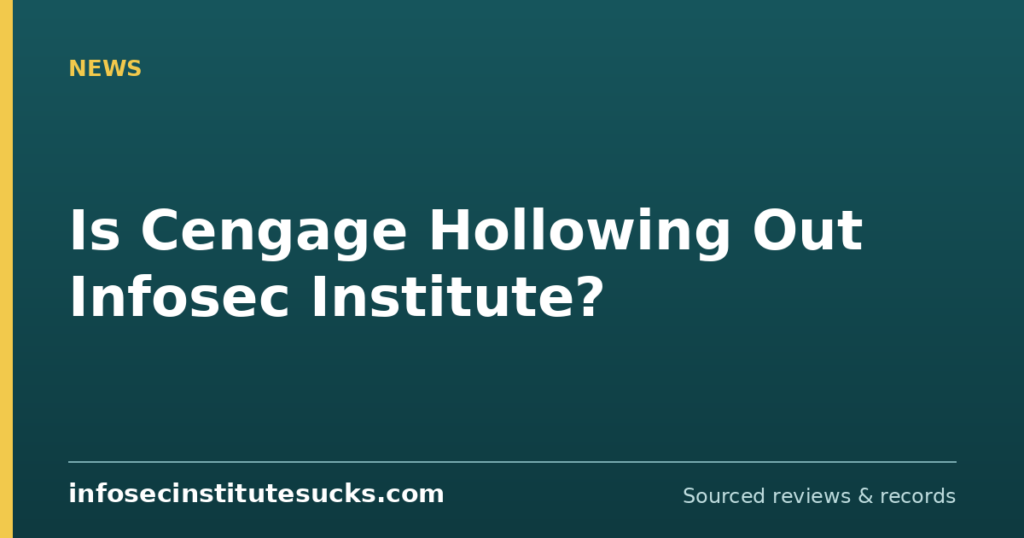 Is Cengage Hollowing Out Infosec Institute? (infosecinstitutesucks.com)