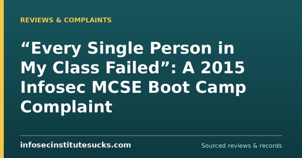 “Every Single Person in My Class Failed”: A 2015 Infosec MCSE Boot Camp Complaint (infosecinstitutesucks.com)